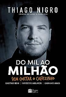 Do mil ao milhão: sem cortar o cafezinho – O best-seller de Thiago Nigro, autor de 'O homem que comprou o tempo'