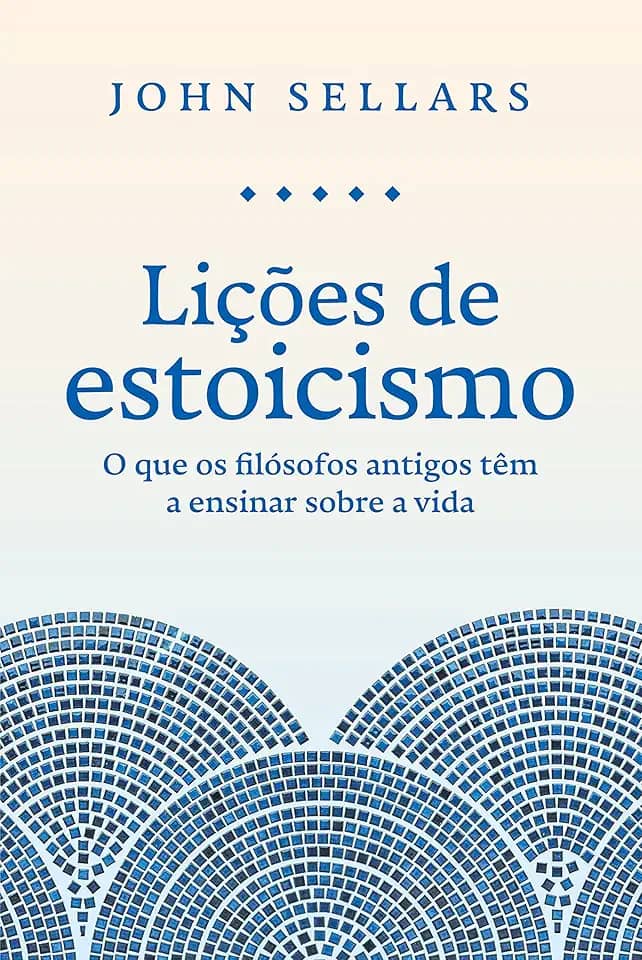 Lições de estoicismo: O que os filósofos antigos têm a ensinar sobre a vida