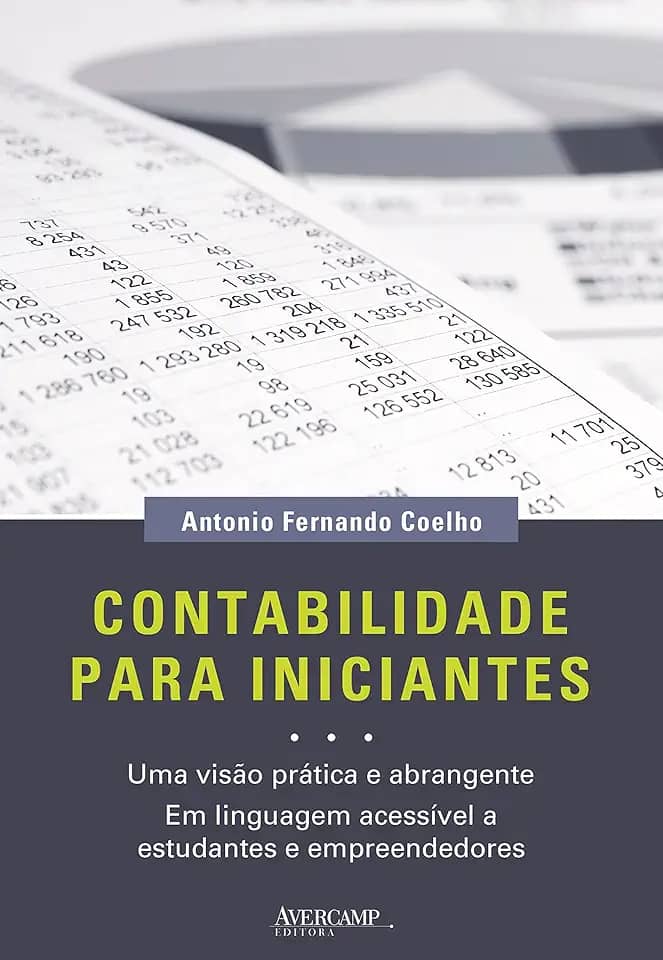 Contabilidade para iniciantes: uma visão prática e abrangente em linguagem acessível a estudantes e empreendedores