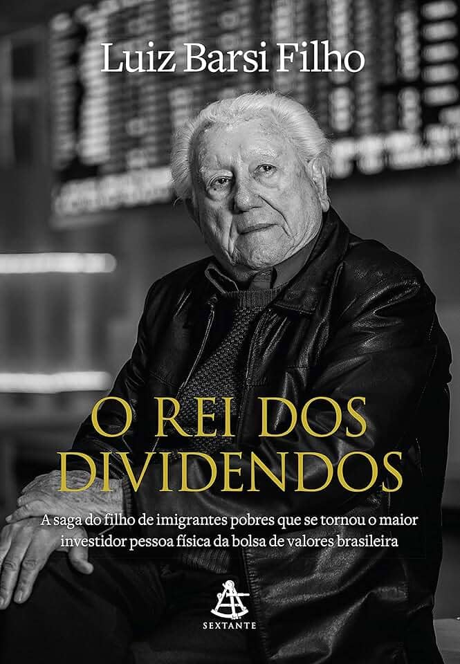 O rei dos dividendos: A saga do filho de imigrantes pobres que se tornou o maior investidor pessoa física da bolsa de valores brasileira