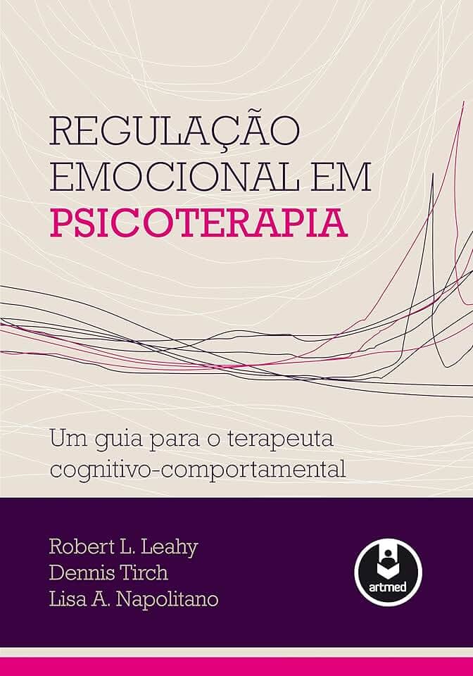 Regulação Emocional em Psicoterapia: Um Guia para o Terapeuta Cognitivo-Comportamental