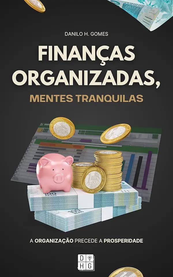 Finanças Organizadas, Mentes Tranquilas: A organização precede a prosperidade | 5ª ed.