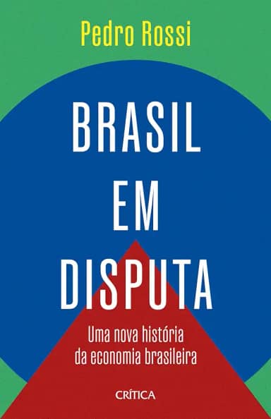 Brasil em disputa: Uma nova história da economia brasileira