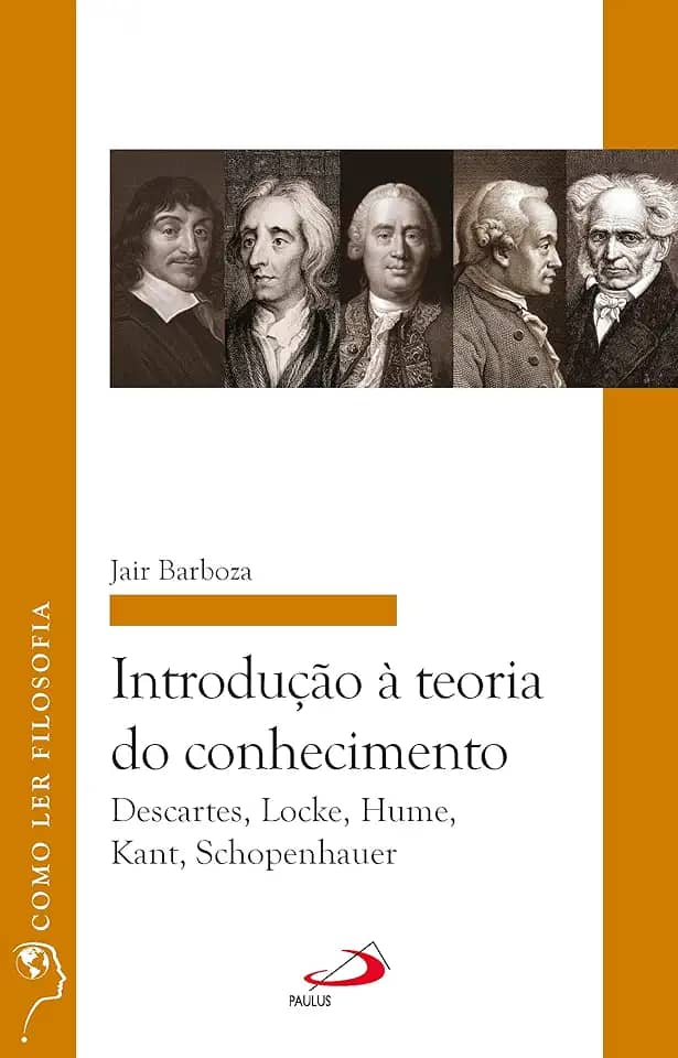 Introdução à Teoria do Conhecimento: Descartes, Locke, Hume, Kant, Schopenhauer