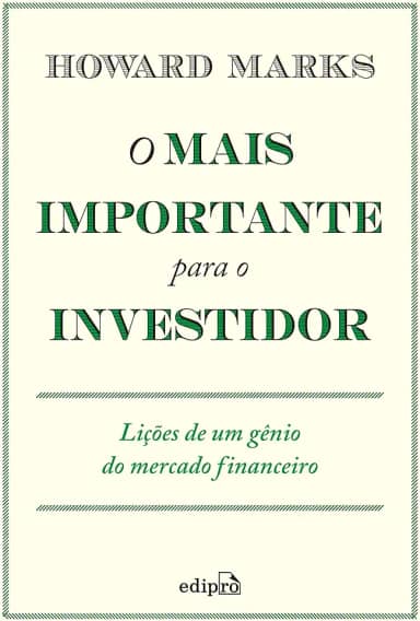 O mais importante para o investidor: Lições de um gênio do mercado financeiro