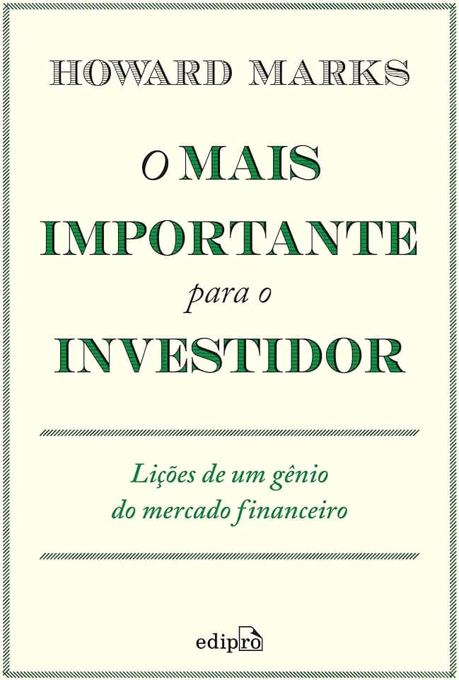 O mais importante para o investidor: Lições de um gênio do mercado financeiro