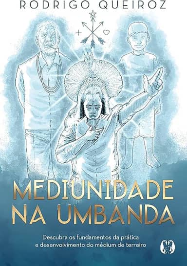 Mediunidade na Umbanda: Descubra os fundamentos da prática e desenvolvimento do médium de terreiro