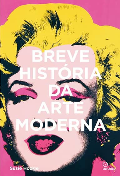 Breve história da arte moderna: Um guia de bolso dos principais movimentos, obras, temas e técnicas