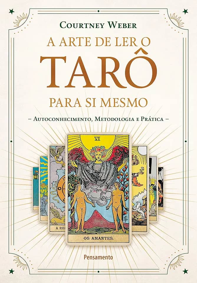 A Arte de ler o Tarô Para si Mesmo: Autoconhecimento, Metodologia e Prática