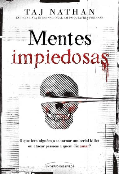 Mentes impiedosas: O que leva alguém a se tornar um serial killer ou atacar pessoas a quem diz amar?