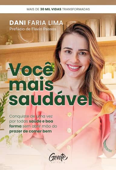 Você mais saudável: Conquiste de uma vez por todas saúde e boa forma sem abrir mão do prazer de comer bem