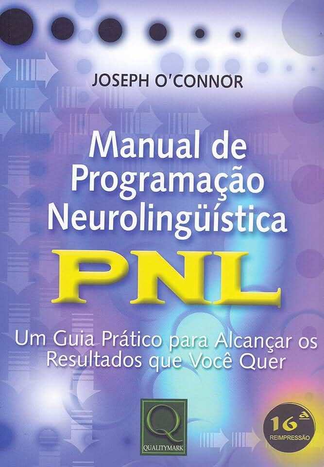 Manual de programação neurolinguística: PNL - Um guia prático para alcançar os resultados que você quer