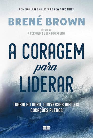 A coragem para liderar: Trabalho duro, conversas difíceis, corações plenos