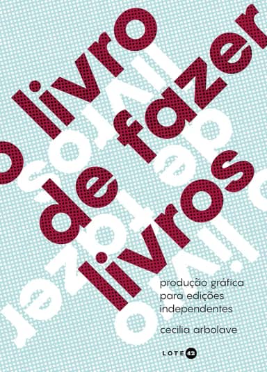 O livro de fazer livros: Produção gráfica para edições independentes
