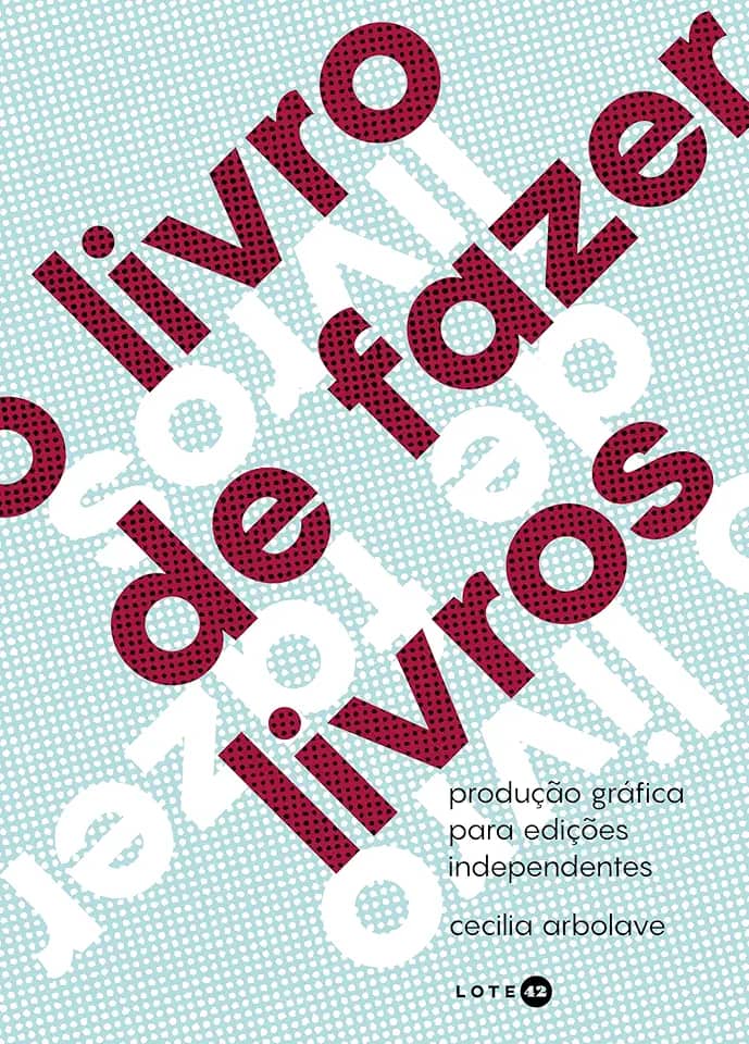 O livro de fazer livros: Produção gráfica para edições independentes