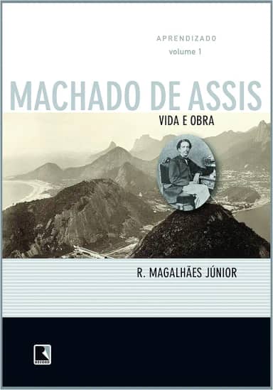 Vida e Obra de Machado de Assis. Aprendizado - Volume 1