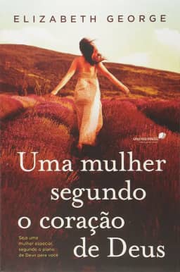 Uma mulher segundo coração de Deus: Seja uma mulher especial, segundo o plano de Deus para você