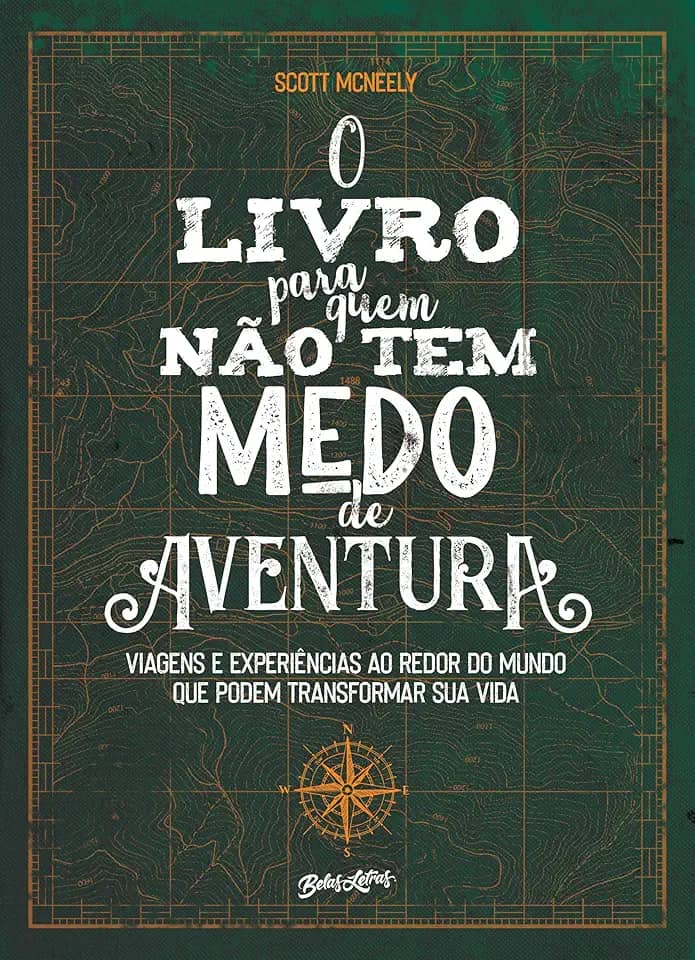 O livro para quem não tem medo de aventura: Viagens e experiências ao redor do mundo que podem transformar sua vida