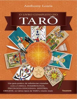 O Livro Completo do Tarô: um Guia Prático de Referências Cruzadas com a Cabala, Numerologia, Psicologia Junguiana, História, Origens, os Vários Tipos de Tarô e Muito Mais
