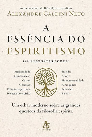 A essência do espiritismo: Um olhar moderno sobre as grandes questões da filosofia espírita