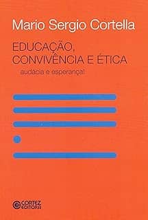 Educação, convivência e ética - audácia e esperança!: audácia e esperança!