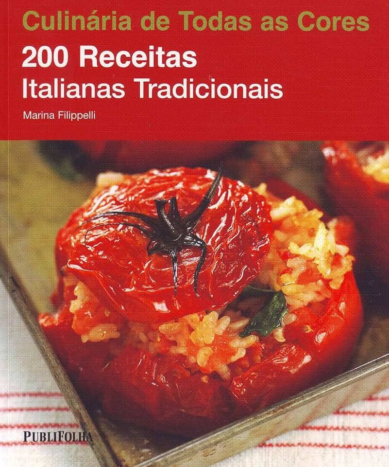 200 Receitas Italianas Tradicionais. Coleção Culinária de Todas as Cores