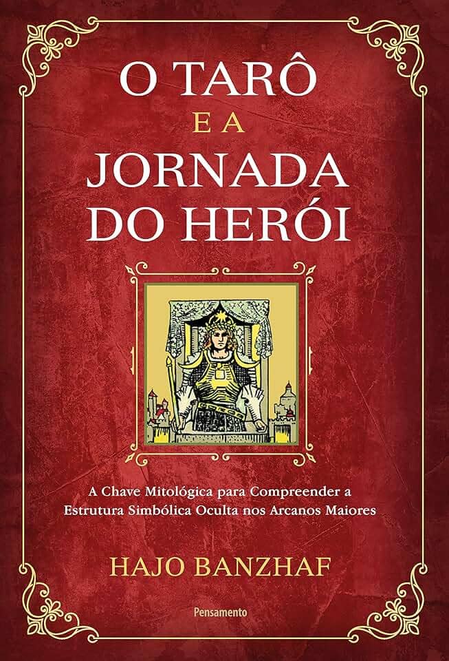 O Tarô e a Jornada do Herói: a Chave Mitológica Para Compreender a Estrutura Simbólica Oculta nos Arcanos Maiores