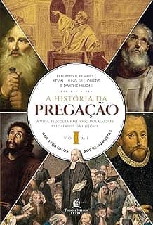 A história da pregação (volume 1): Dos apóstolos aos revivalistas