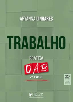 Trabalho - Prática - 2ª Fase OAB - 43º Exame de Ordem - 22ª Edição (2025)