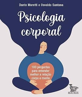 Psicologia corporal: 100 perguntas para entender melhor a relação corpo e mente