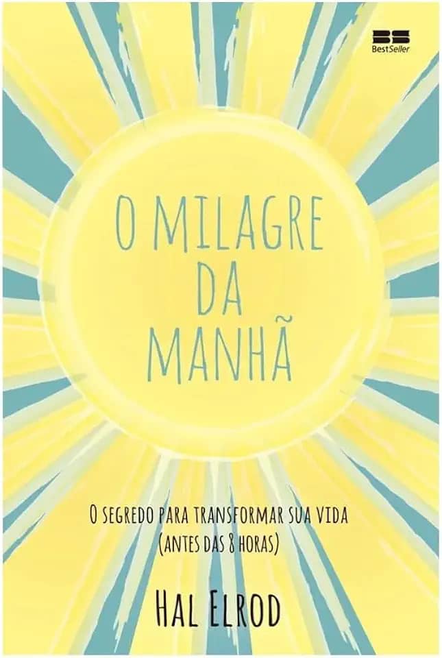 O milagre da manhã: O segredo para transformar sua vida (antes das 8 horas)