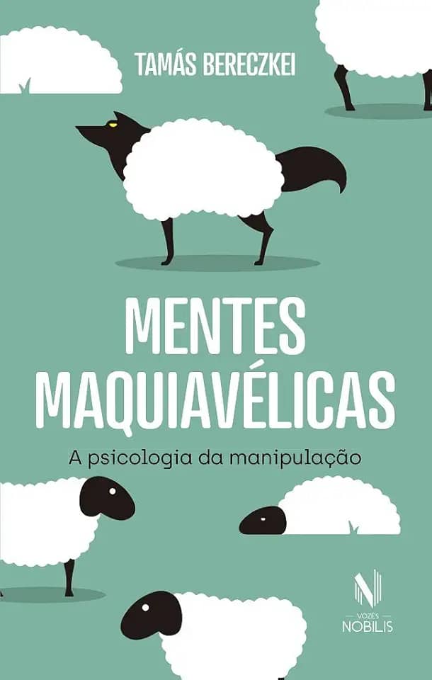 Mentes maquiavélicas: A psicologia da manipulação
