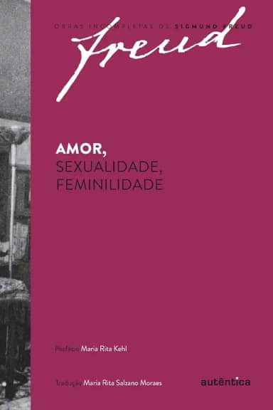 Freud - Amor, sexualidade, feminilidade