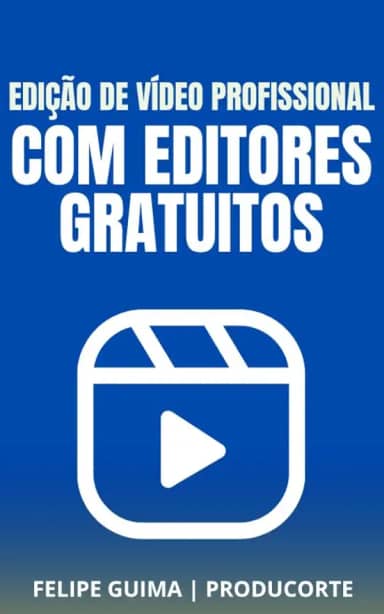 Edição de Vídeos Profissional com Ferramentas Gratuitas: CapCut, DaVinci Resolve e Mais