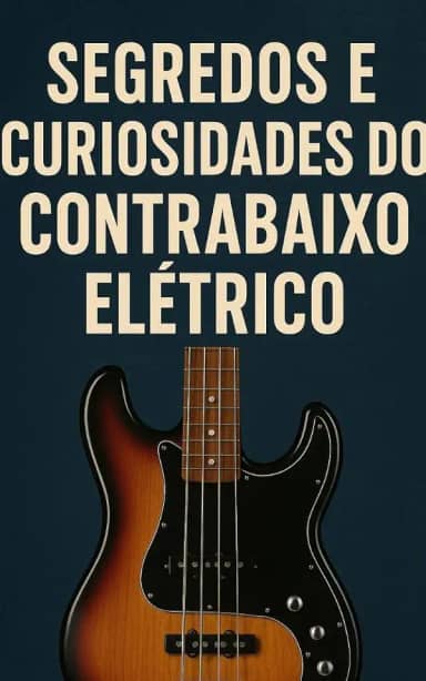 Segredos e Curiosidades do Contrabaixo Elétrico: Tudo para Baixistas