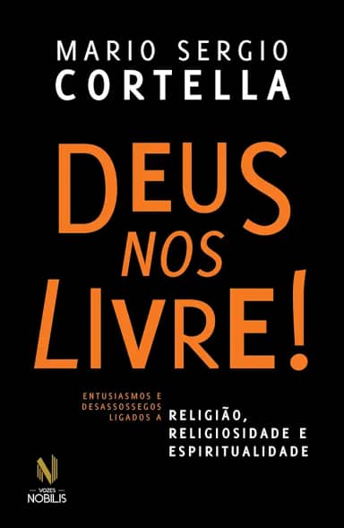 Deus nos livre!: Entusiasmos e desassossegos ligados a religião, religiosidade e espiritualidade