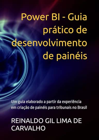 Power BI - Guia prático de desenvolvimento de painéis: Um guia elaborado a partir da experiência em criação de painéis para tribunais no Brasil (Portuguese Edition)