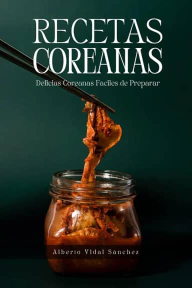 Recetas Coreanas: Delicias Coreanas Fáciles de Preparar