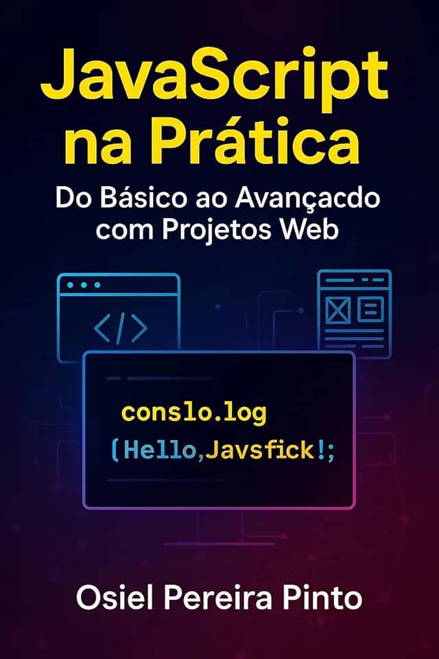 JavaScript na Prática Do Básico ao Avançado com Projetos Web: Aprenda JavaScript de forma prática com projetos reais, técnicas modernas e fundamentos sólidos para desenvolvimento web.