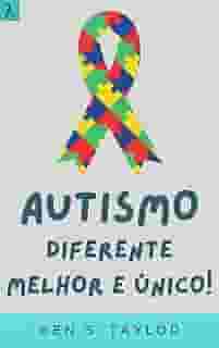 Autismo: Diferente Melhor E Único!