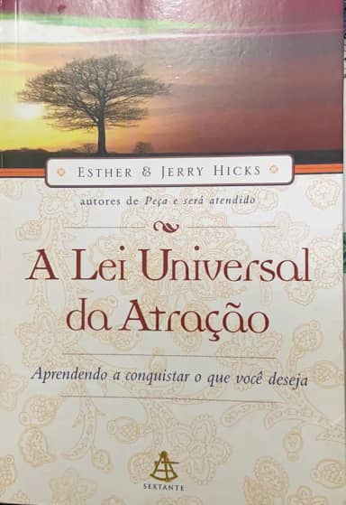 A Lei Universal Da Atração. Aprendendo A Conquistar O Que Você Deseja