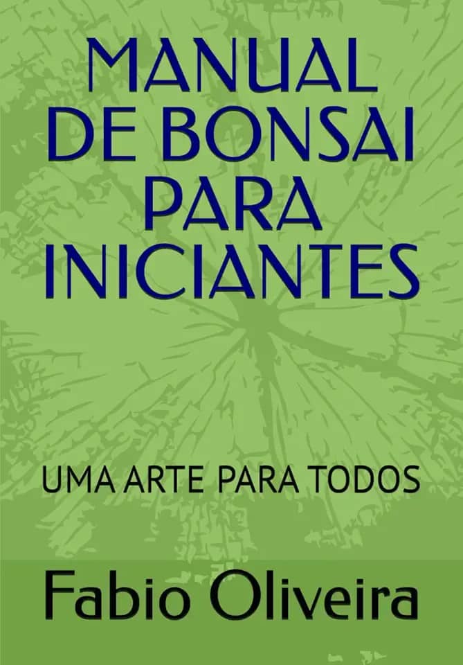 MANUAL DE BONSAI PARA INICIANTES: UMA ARTE PARA TODOS (Portuguese Edition)
