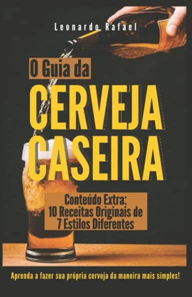 O Guia da Cerveja Caseira: Aprenda a Fazer Cerveja da Maneira Mais Simples (Portuguese Edition)