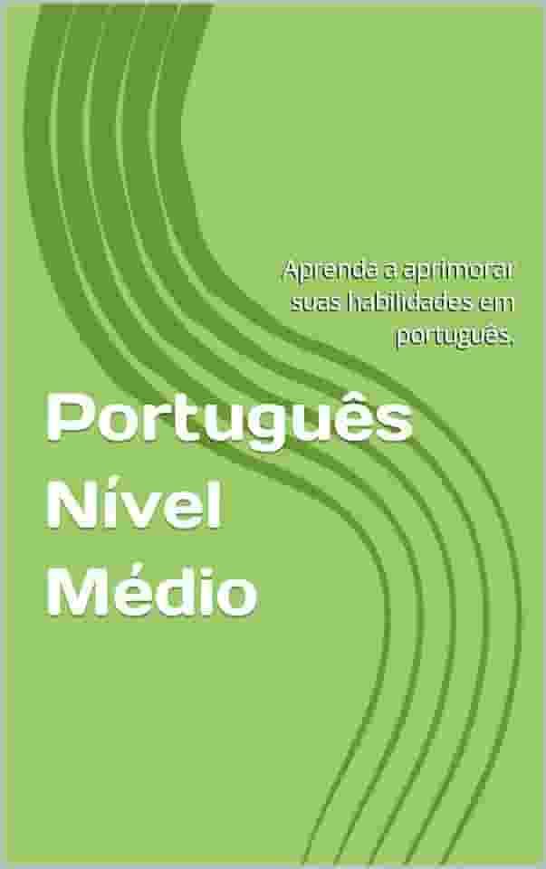 Português Nível Médio: Aprenda a aprimorar suas habilidades em português.