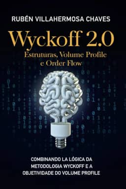 Wyckoff 2.0: Estruturas, Volume Profile e Order Flow (Curso de Trading e Investimento: Análise Técnica Avançada) (Portuguese Edition)