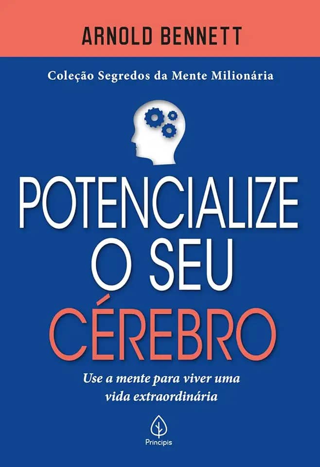 Potencialize o seu cérebro: Use a Mente Para Viver uma Vida Extraordinária