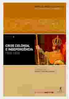 Crise colonial e independência: 1808-1830