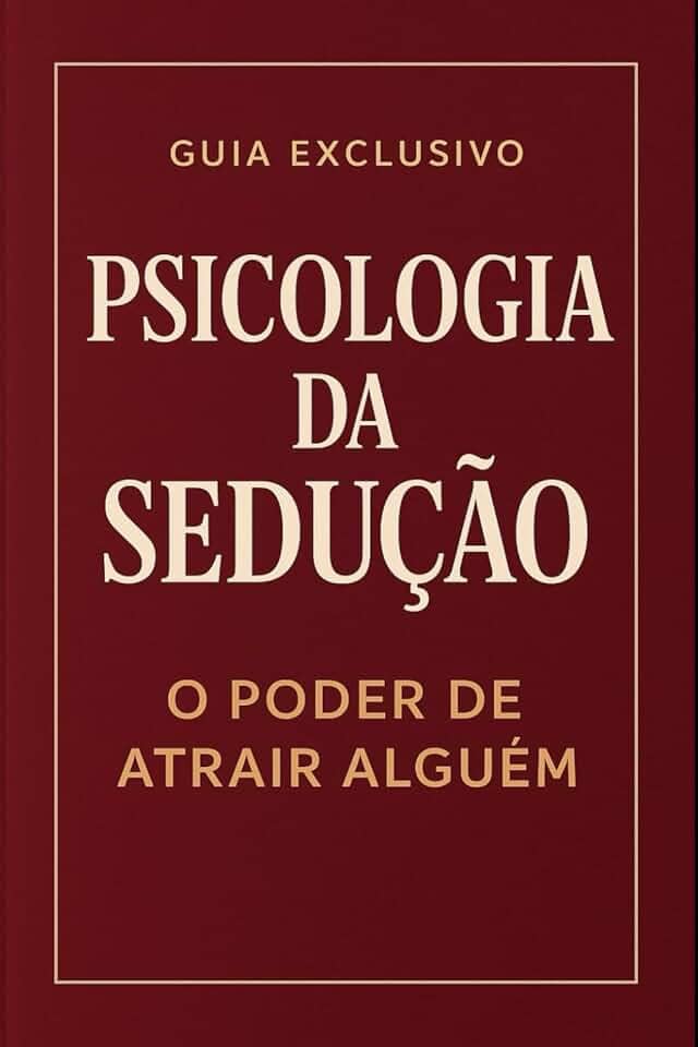 Psicologia da Sedução: O Poder de Atrair Alguém
