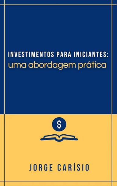 Investimentos para iniciantes: Uma abordagem prática