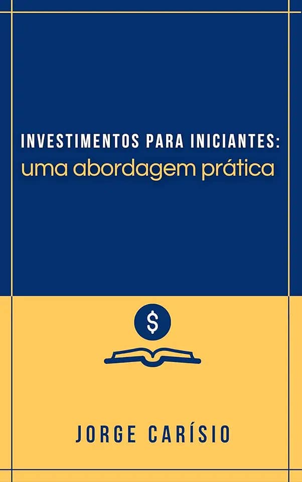 Investimentos para iniciantes: Uma abordagem prática